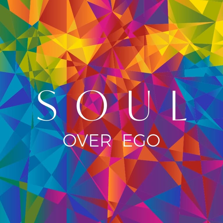 Soul over Ego.